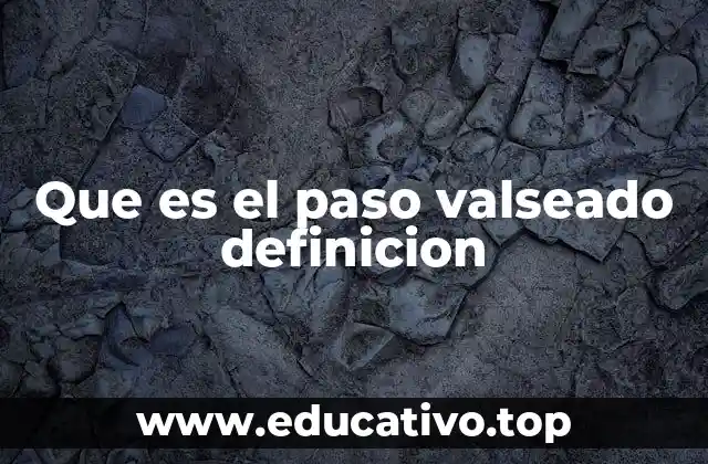 Que es el paso valseado definicion