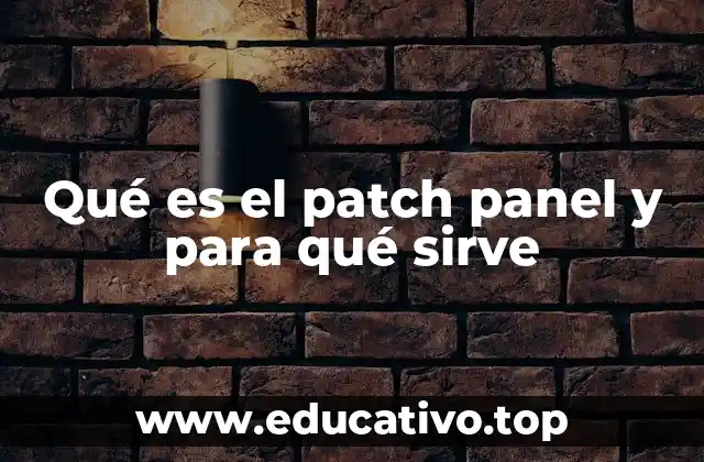 Qué es el patch panel y para qué sirve
