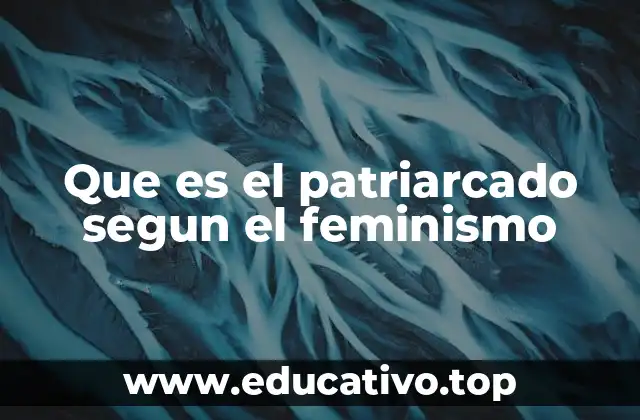 Que es el patriarcado segun el feminismo