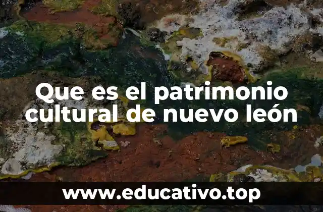 Que es el patrimonio cultural de nuevo león