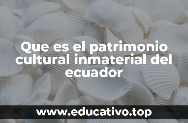 Que es el patrimonio cultural inmaterial del ecuador