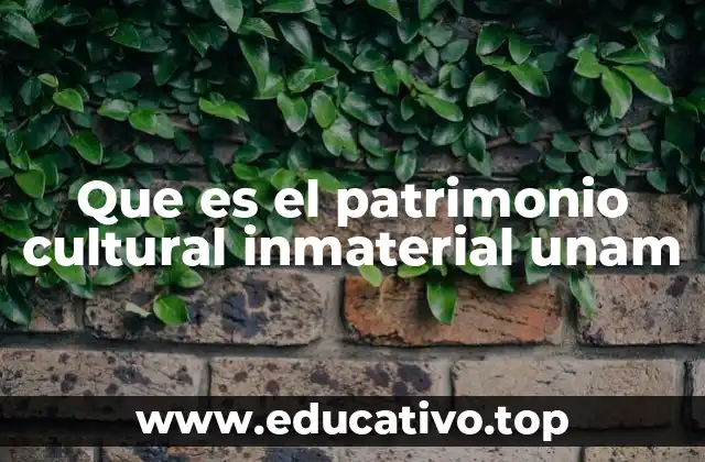 Que es el patrimonio cultural inmaterial unam
