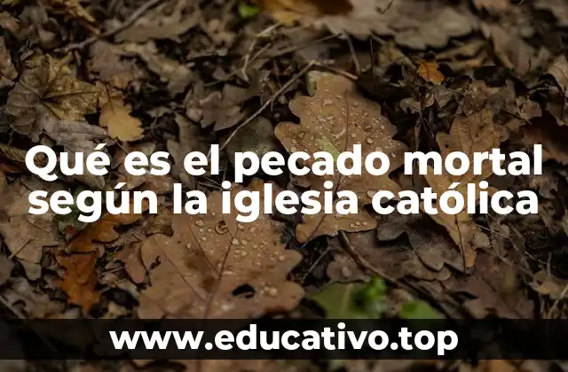 Qué es el pecado mortal según la iglesia católica
