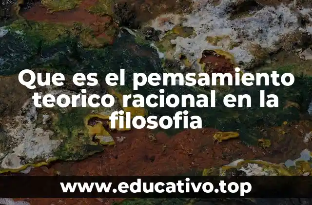 Que es el pemsamiento teorico racional en la filosofia