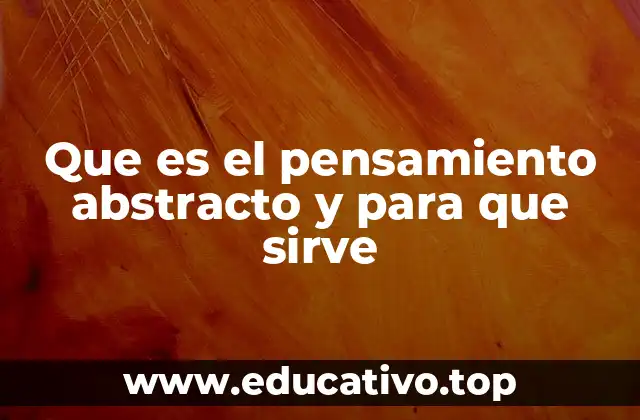 Que es el pensamiento abstracto y para que sirve