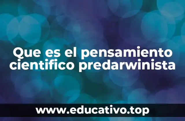 Que es el pensamiento cientifico predarwinista