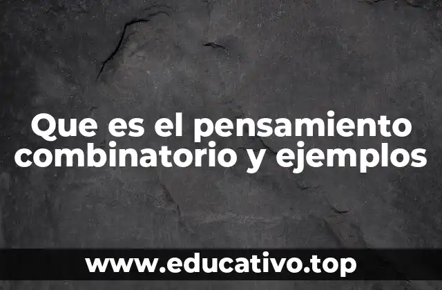 Que es el pensamiento combinatorio y ejemplos