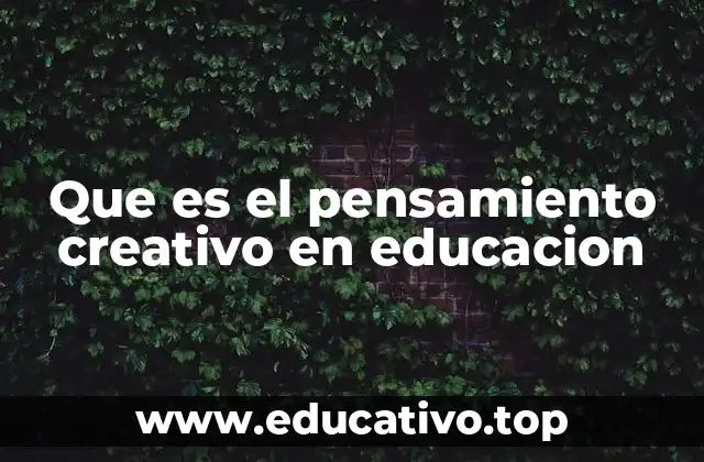 Cómo el pensamiento creativo transforma el proceso de aprendizaje