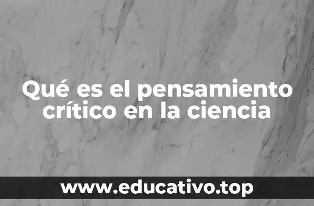Qué es el pensamiento crítico en la ciencia