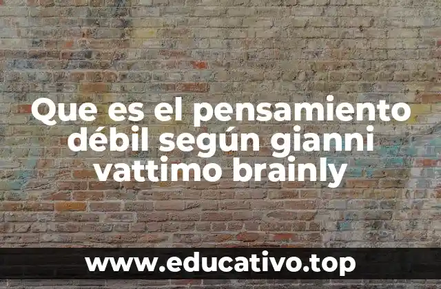 Que es el pensamiento débil según gianni vattimo brainly