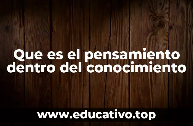 Que es el pensamiento dentro del conocimiento