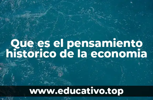 Que es el pensamiento historico de la economia