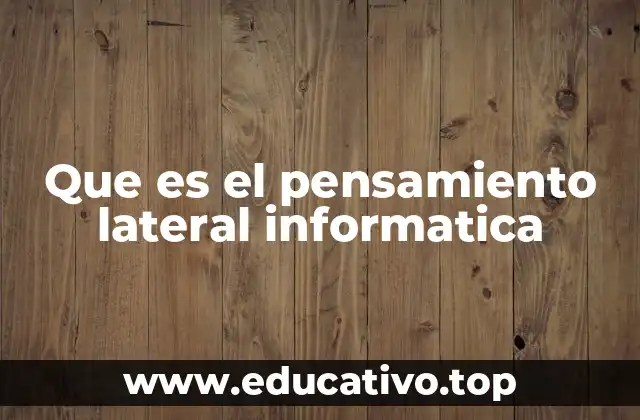 Que es el pensamiento lateral informatica