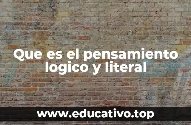 Que es el pensamiento logico y literal
