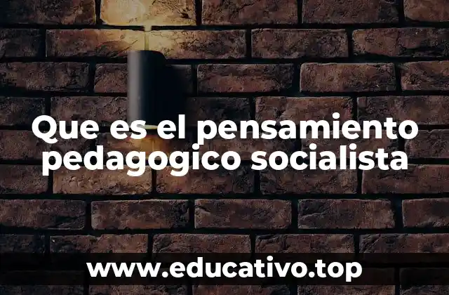 Que es el pensamiento pedagogico socialista