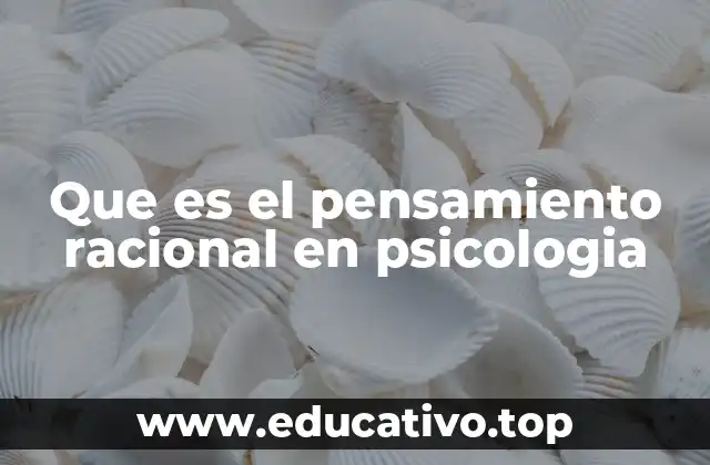 Que es el pensamiento racional en psicologia