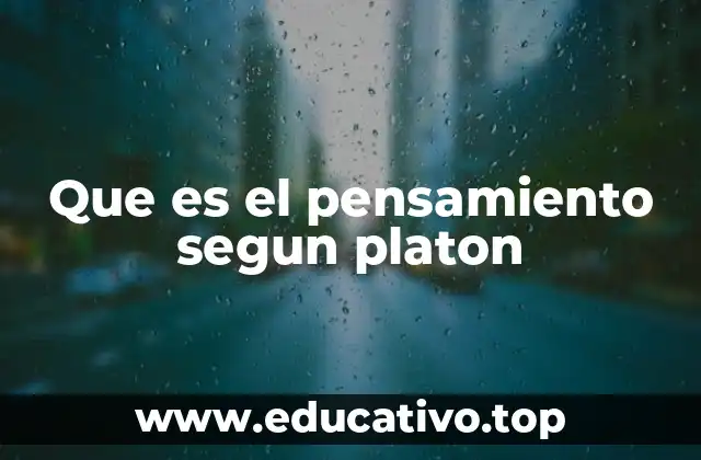 Que es el pensamiento segun platon