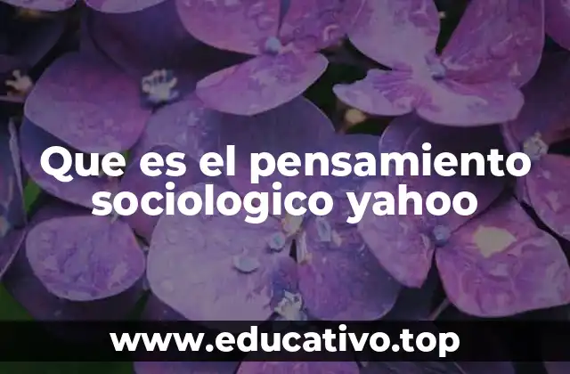 Que es el pensamiento sociologico yahoo