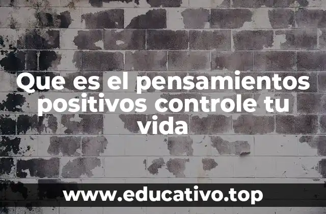 Que es el pensamientos positivos controle tu vida