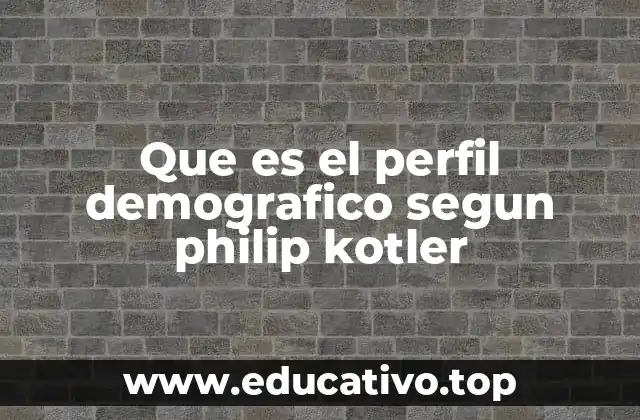 Que es el perfil demografico segun philip kotler
