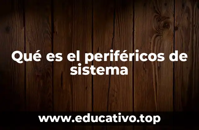 Qué es el periféricos de sistema
