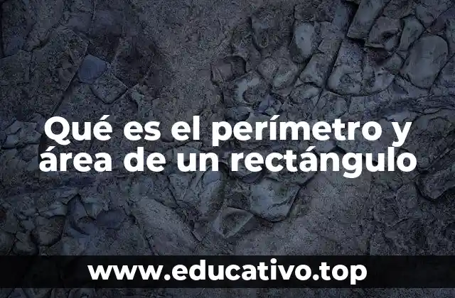 Qué es el perímetro y área de un rectángulo