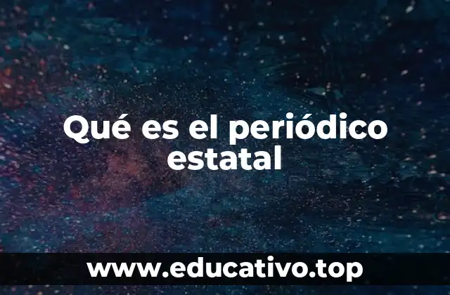 Qué es el periódico estatal