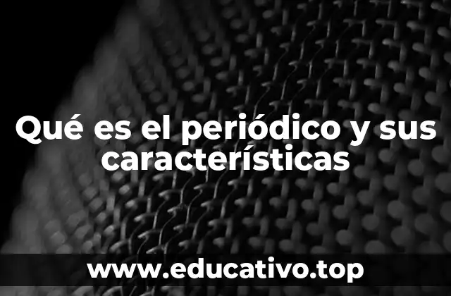 Qué es el periódico y sus características
