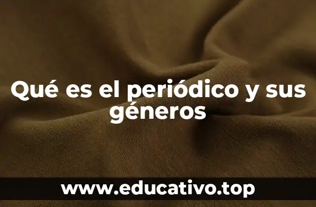 Qué es el periódico y sus géneros