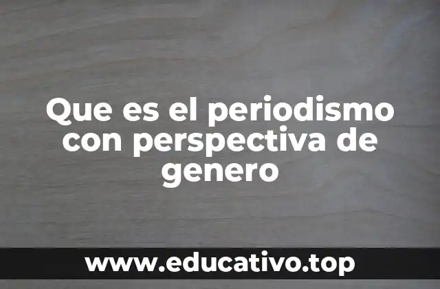 Que es el periodismo con perspectiva de genero