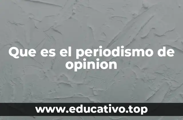 Que es el periodismo de opinion