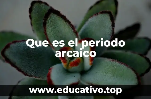 Que es el periodo arcaico