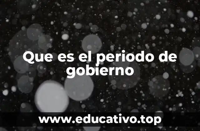 Que es el periodo de gobierno
