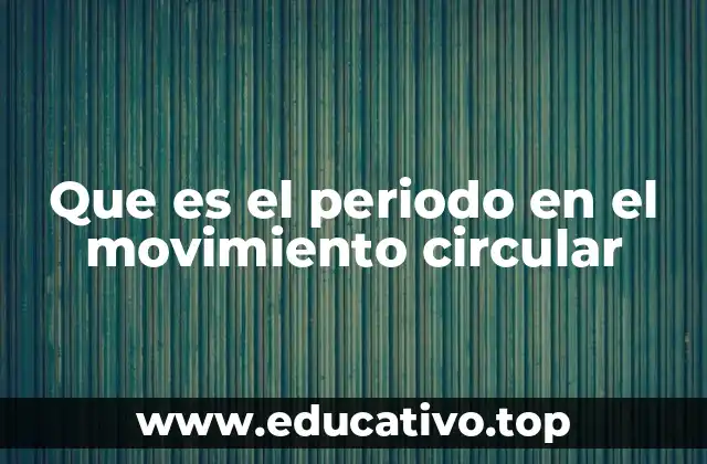 Que es el periodo en el movimiento circular