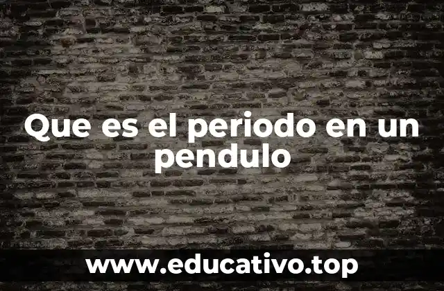 Que es el periodo en un pendulo