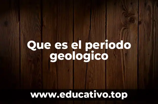 Que es el periodo geologico