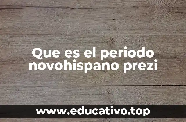 Que es el periodo novohispano prezi