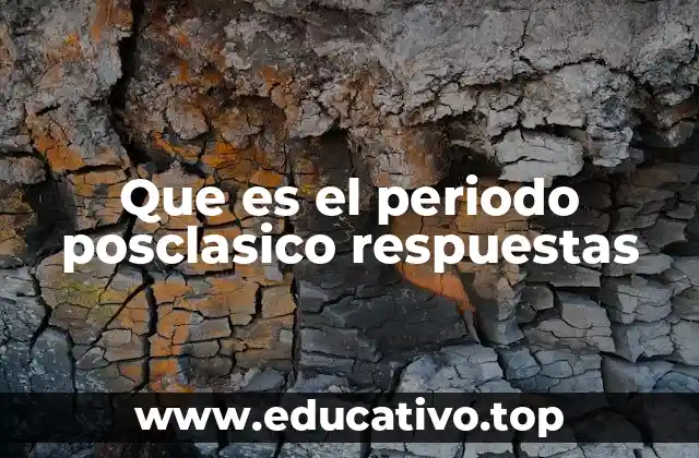 Que es el periodo posclasico respuestas