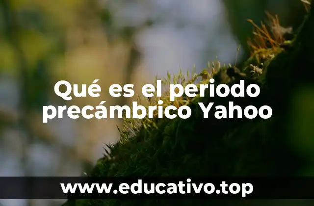 Qué es el periodo precámbrico Yahoo
