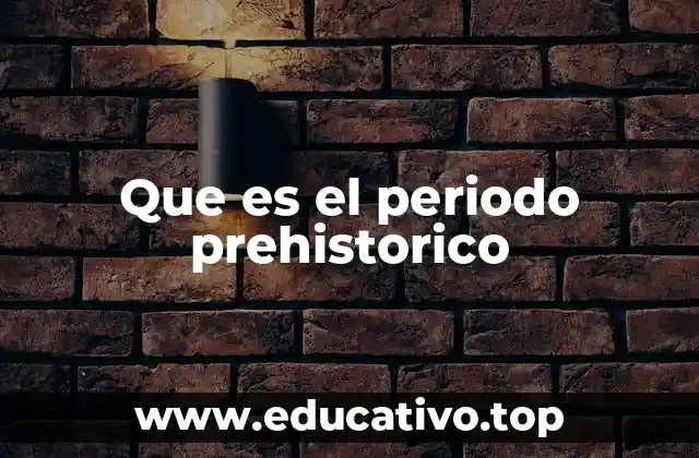 Que es el periodo prehistorico