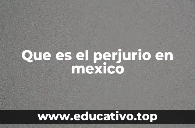Que es el perjurio en mexico