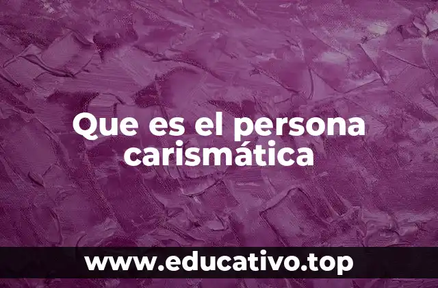 Que es el persona carismática