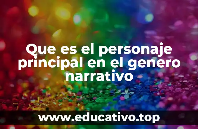 Que es el personaje principal en el genero narrativo
