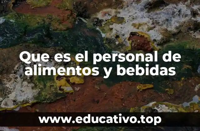 Que es el personal de alimentos y bebidas