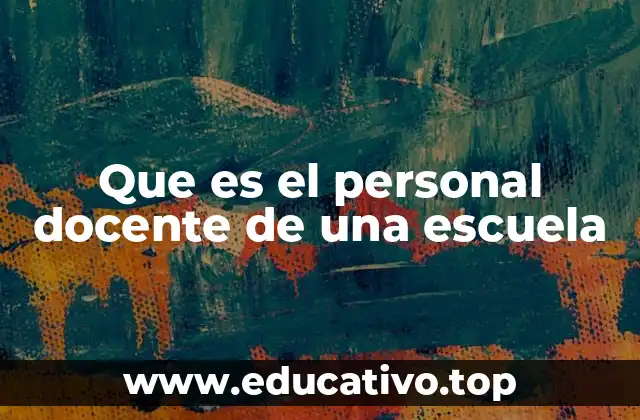 Que es el personal docente de una escuela