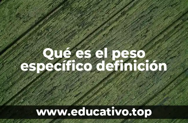 Qué es el peso específico definición