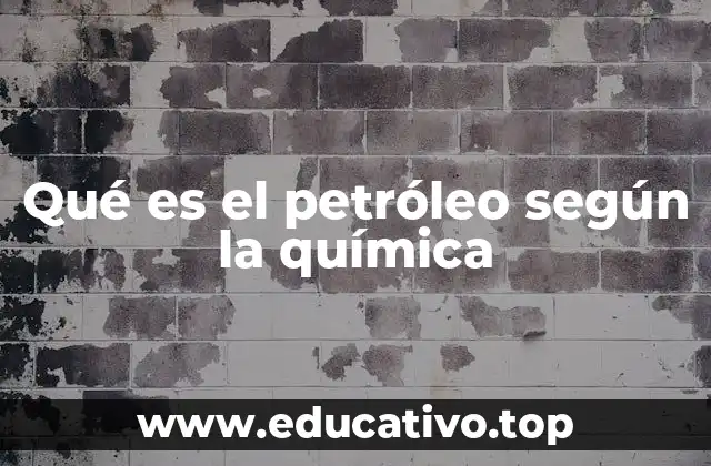 Qué es el petróleo según la química