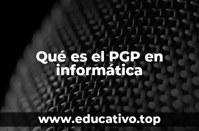 La importancia del PGP en la protección de comunicaciones digitales