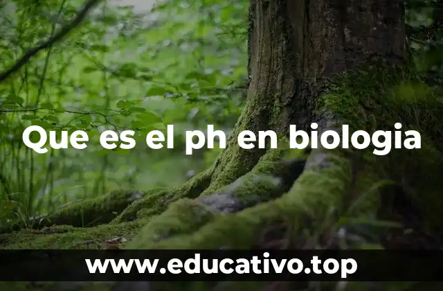 Que es el ph en biologia
