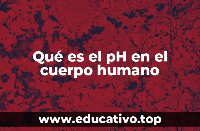 Qué es el pH en el cuerpo humano